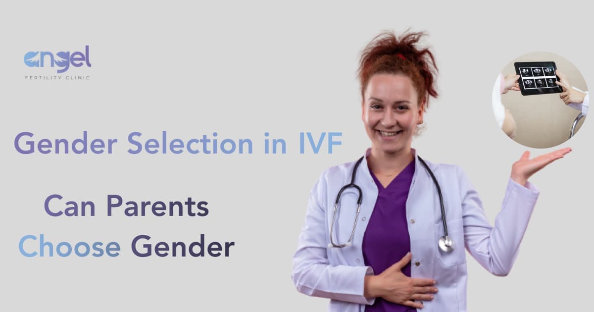 Gender Selection in IVF: Can We Choose Gender?
