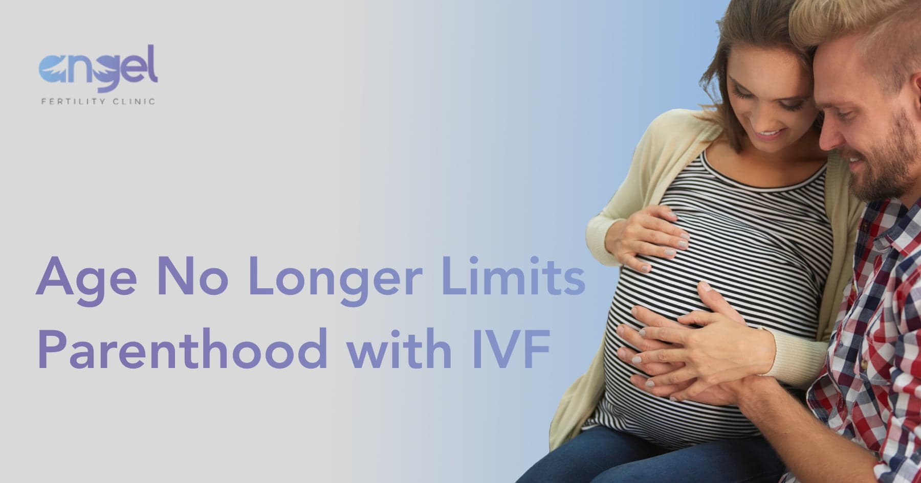 Age is no barrier to Parenthood: IVF at Angel Fertility